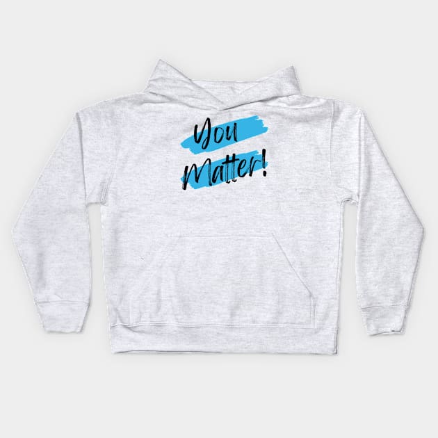 You Matter! Kids Hoodie by WrappedInLove